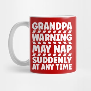 Grandpa Warning May Nap Suddenly At Any Time Mug